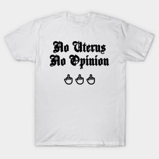 No Uterus No Opinion T-Shirt